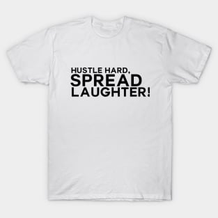 Hustle hard, spread laughter T-Shirt